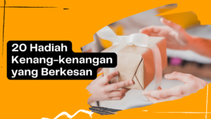 20 hadiah kenang kenangan yang berkesan
